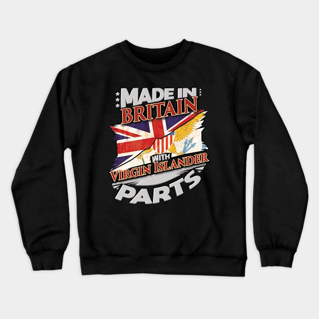 Made In Britain With Virgin Islander Parts - Gift for Virgin Islander From Virgin Islands Crewneck Sweatshirt by Country Flags